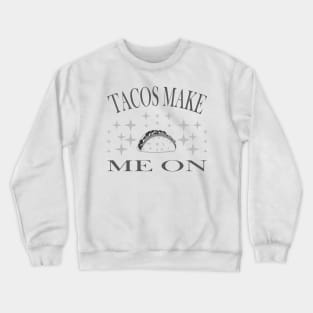 Tacos Make Me On With Sparkle B&W version Crewneck Sweatshirt